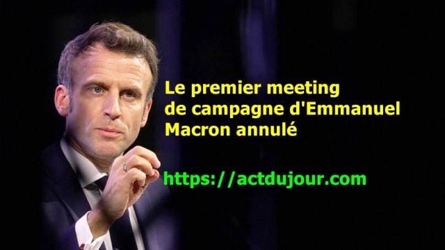 Le premier meeting de campagne d’Emmanuel Macron annulé