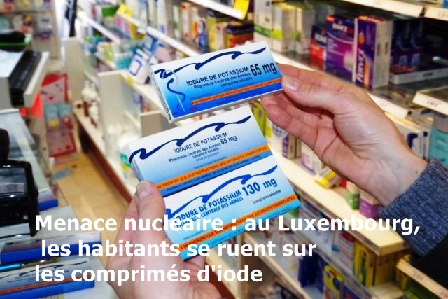 Menace nucléaire : au Luxembourg, les habitants se ruent sur les comprimés d’iode