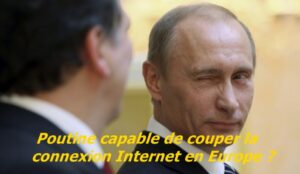 Poutine capable de couper la connexion Internet en Europe ?